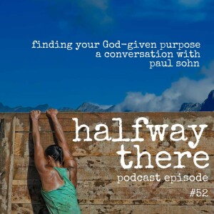 052: Paul Sohn and Finding Your God-Given Purpose