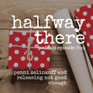 119: Penni Zelinkoff and Releasing Not Good Enough