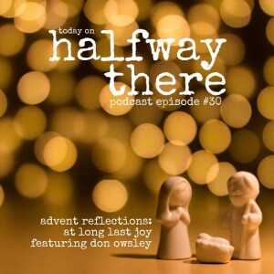 030: Advent Reflections and Joy at Long Last