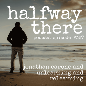 327: Jonathan Carone and Unlearning and Relearning