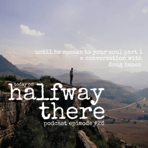 026: Doug Hazen and Waiting Until He Speaks to Your Soul Part 1