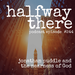 244: Jonathan Puddle and the Nearness of God