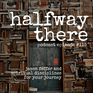 115: Jason Feffer and Spiritual Disciplines for Your Journey