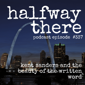 337: Kent Sanders and The Beauty of the Written Word