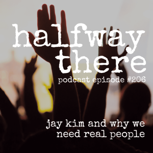 206: Jay Kim and Why We Need Real People