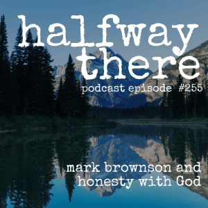 255: Mark Brownson and Honesty with God