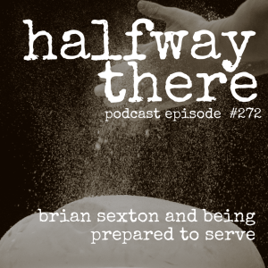 272: Brian Sexton and Being Prepared to Serve