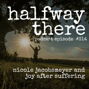 314: Nicole Jacobsmeyer and Joy After Suffering