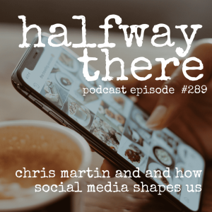 289: Chris Martin and How Social Media Shapes Us