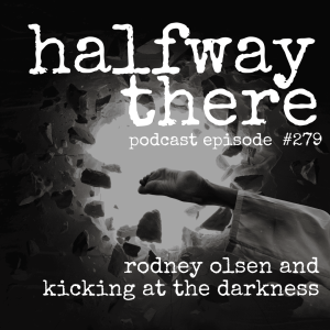 279: Rodney Olsen and Kicking at the Darkness