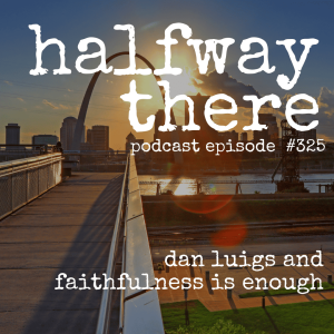 325: Dan Luigs and Faithfulness is Enough