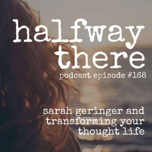 168: Sarah Geringer and Transforming Your Thought Life