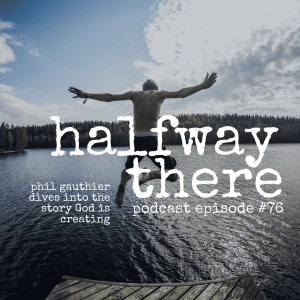 076: Phil Gauthier Dives into the Story God is Creating