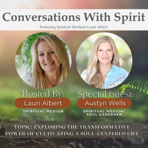 The Power of Cultivating A Soul-Centered Life...Conversation with Austyn Wells
