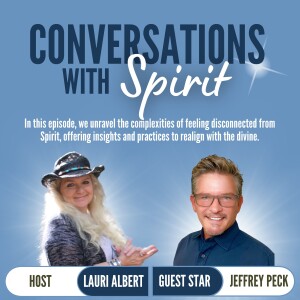 When You Feel Disconnected From Spirit...Conversation with Jeffrey Peck