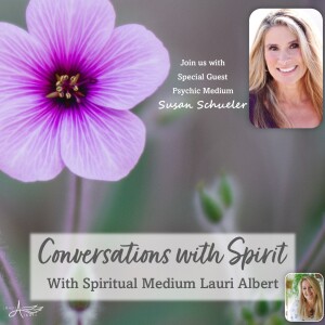 Conversation with Guest Psychic Medium Susan Schueler