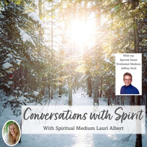 Conversations with Spirit including Special Guest Evidential Psychic Medium Jeffrey Peck