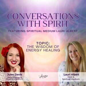 The Wisdom of Energy Healing with Guest Reiki Master & Psychic Medium Jules Davis