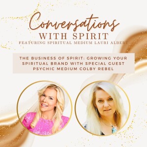 The Business of Spirit: Growing Your Spiritual Brand with Special Guest Psychic Medium Colby Rebel