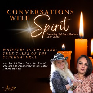 Whispers In The Dark: True Tales of the Supernatural Conversations with Spirit with Special Guest Evidential Psychic Medium and Paranormal Investigator, Debbie Romero