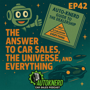 EP42 – The Answer to Car Sales, the Universe, and Everything