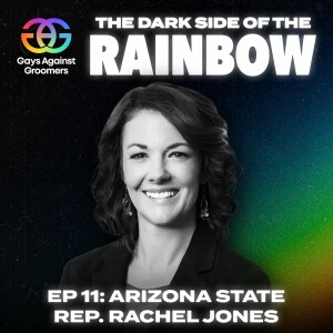 Episode 11: The Influence of the LGBTQ+ Agenda on Youth with Arizona State Representative Rachel Jones