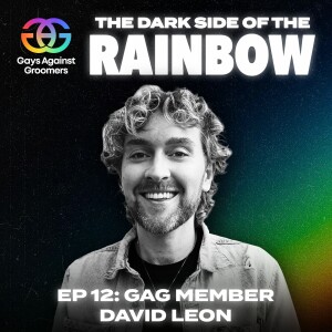 Episode 12: LGBTQ+ Propaganda and the Power of Woke Culture with David Leon