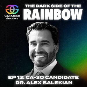 Episode 13: Gender Identity, Child Protection and the Law with CA-30 House Candidate Dr. Alex Balekian