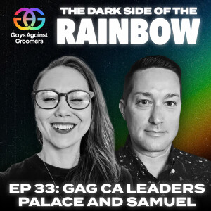 Episode 33: Dark Agendas: California's Battle Against Progressive Policies with Gays Against Groomers California Leaders Palace and Samuel