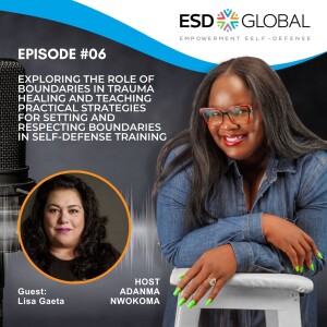 Episode 6: Exploring the Role of Boundaries in Trauma Healing and Teaching Practical Strategies for Setting and Respecting Boundaries in Self-Defense Training with guest, Lisa Gaeta