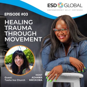 Episode 3: Healing Trauma Through Movement, with guest, Tasha Ina Church