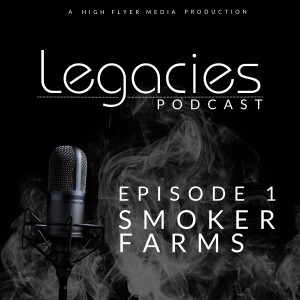 Hey There Hey There with Smoker Farms | Legacies Podcast