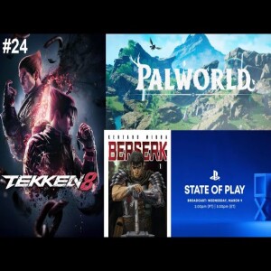 Ep. #24: Tekken 8, Palworld, Manga and More!