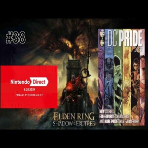#38: Nintendo Direct, SotE DLC, DC Pride 2022