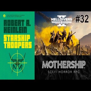 #32: Starship Troopers and Mothership RPG