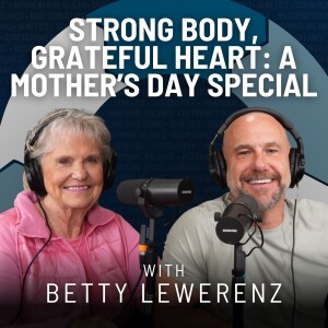 Strong Body, Grateful Heart: A Mother’s Day Special | The Deep Six | Episode 27
