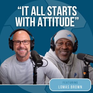 E2 I "It All Starts With Attitude" w/ Lomas Brown - The Deep Six Podcast
