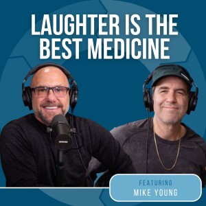 E3 | Laughter is the Best Medicine w/ Mike Young
