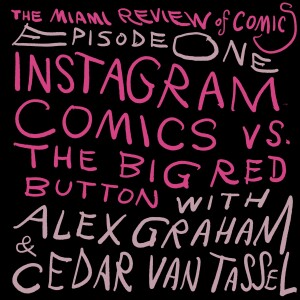 Episode 1 - Instagram Comics vs. The Big Red Button, with Alex Graham & Cedar Van Tassel