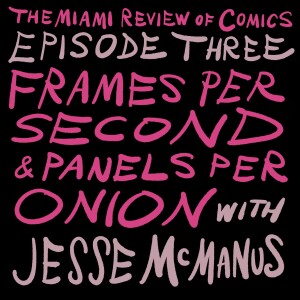 Episode 3 - Frames Per Second and Panels Per Onion, with Jesse McManus