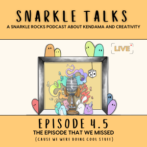 Snarkle Talks: Ep 4.5 (The Episode That We Missed Cause We Were Doing Cool Stuff)