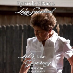 Episode 7: Lucy Sandoval Part 2