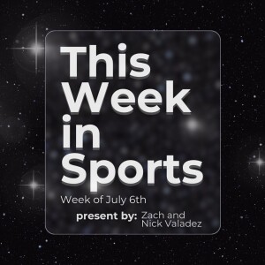 Episode 6: Week of July 6th, 2024