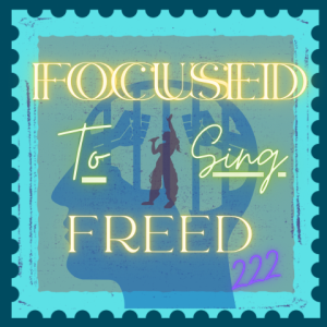 Focused to Sing Freed