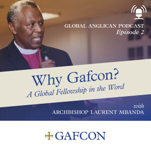 #2 Archbishop Mbanda - Why Gafcon? A Global Fellowship in the Word (Part 2)
