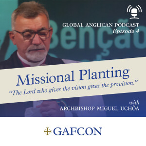 #4 Archbishop Uchoa - Missional Planting: "The Lord who gives the vision gives the provision" (Part 2)