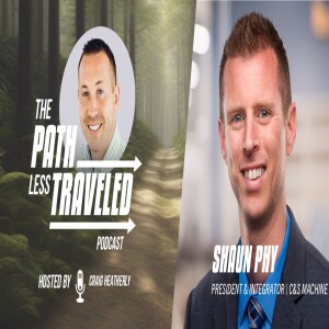 Shaun Phy | President/Integrator, C&S Machine | S2:E9