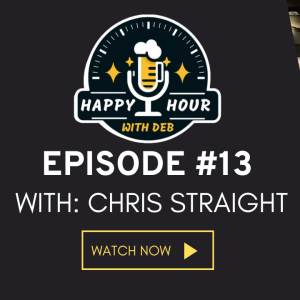 Protecting Families: Chris Straight on Life Insurance, Happy Hour With Deb ep #13