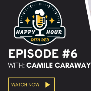 A Journey of Hope and Resilience With Camile Caraway, Happy Hour With Deb ep #6