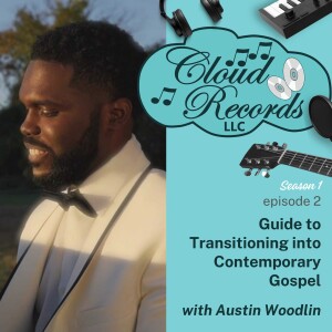 S1E02: Guide to Transitioning into Contemporary Gospel with Austin Woodlin